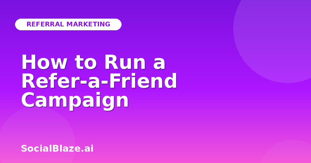 How to Run a Refer-a-Friend Campaign
