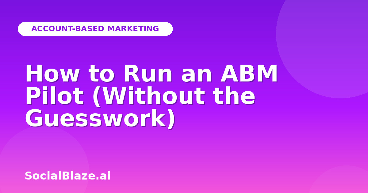How to Run an ABM Pilot (Without the Guesswork)