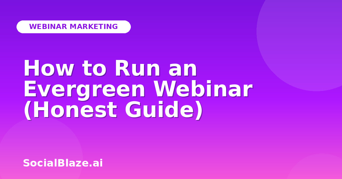How to Run an Evergreen Webinar (Honest Guide)