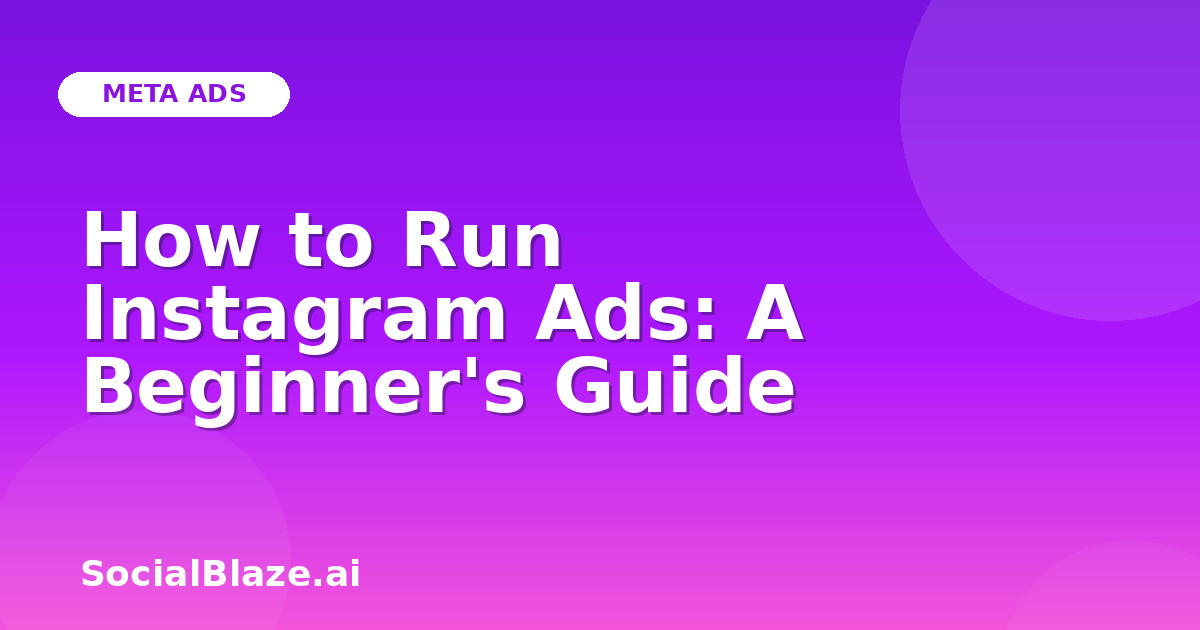 How to Run Instagram Ads: A Beginner's Guide
