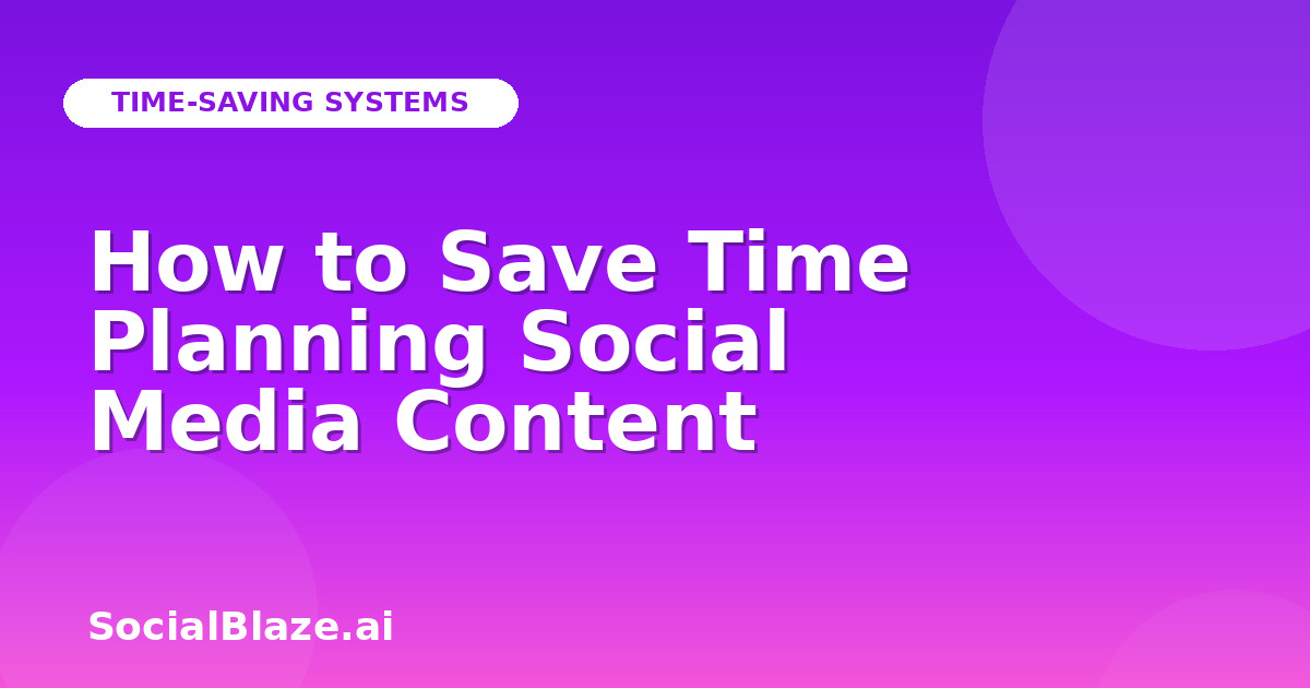 How to Save Time Planning Social Media Content