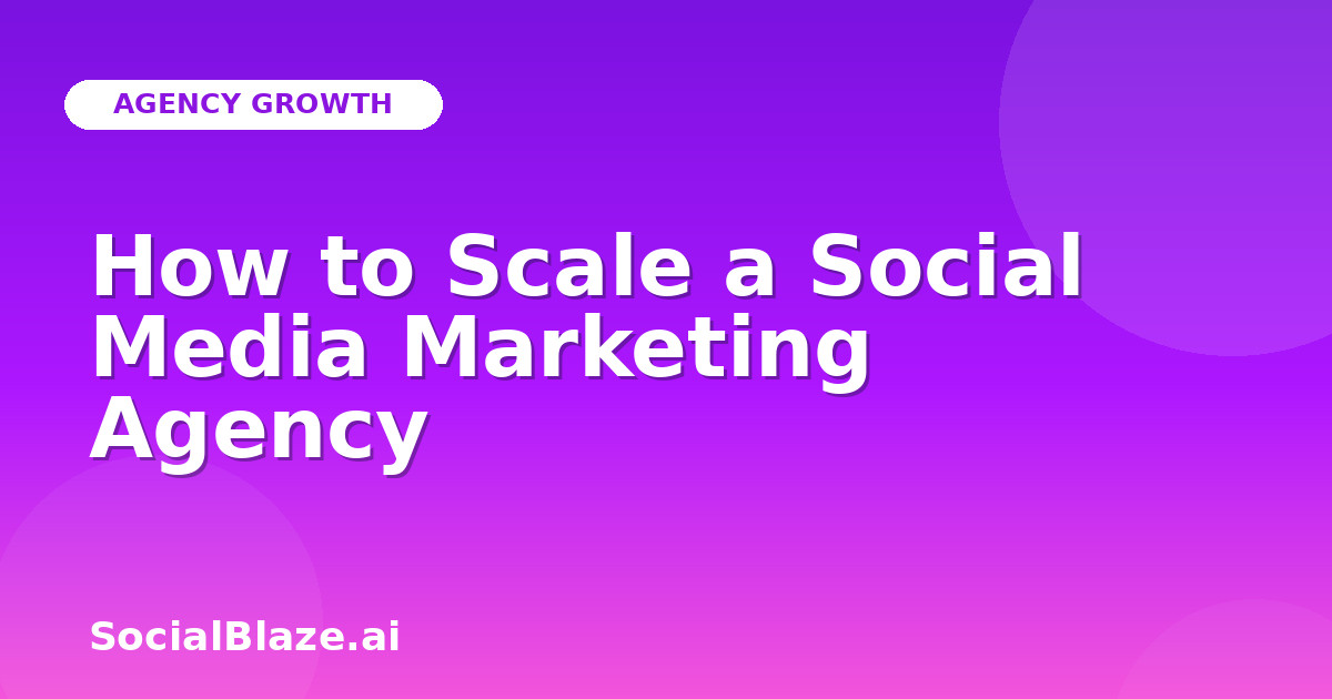How to Scale a Social Media Marketing Agency