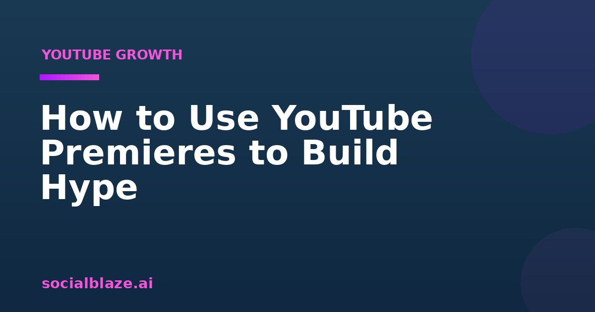 How to Use YouTube Premieres to Build Hype