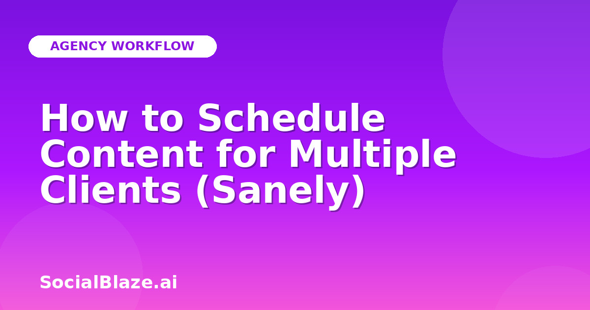 How to Schedule Content for Multiple Clients (Sanely)