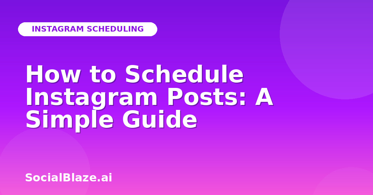 How to Schedule Instagram Posts: A Simple Guide
