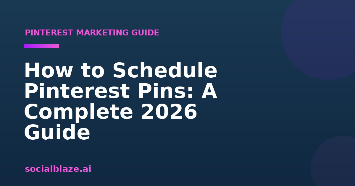 How to Schedule Pinterest Pins: A Complete 2026 Guide