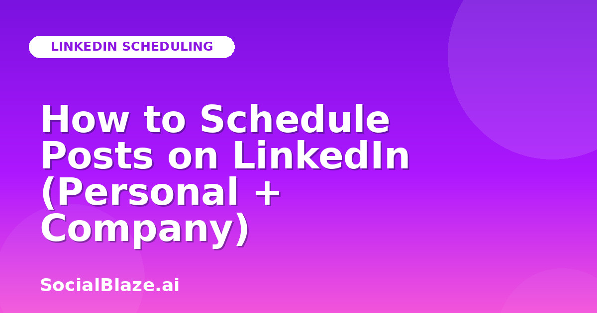 How to Schedule Posts on LinkedIn (Personal + Company)