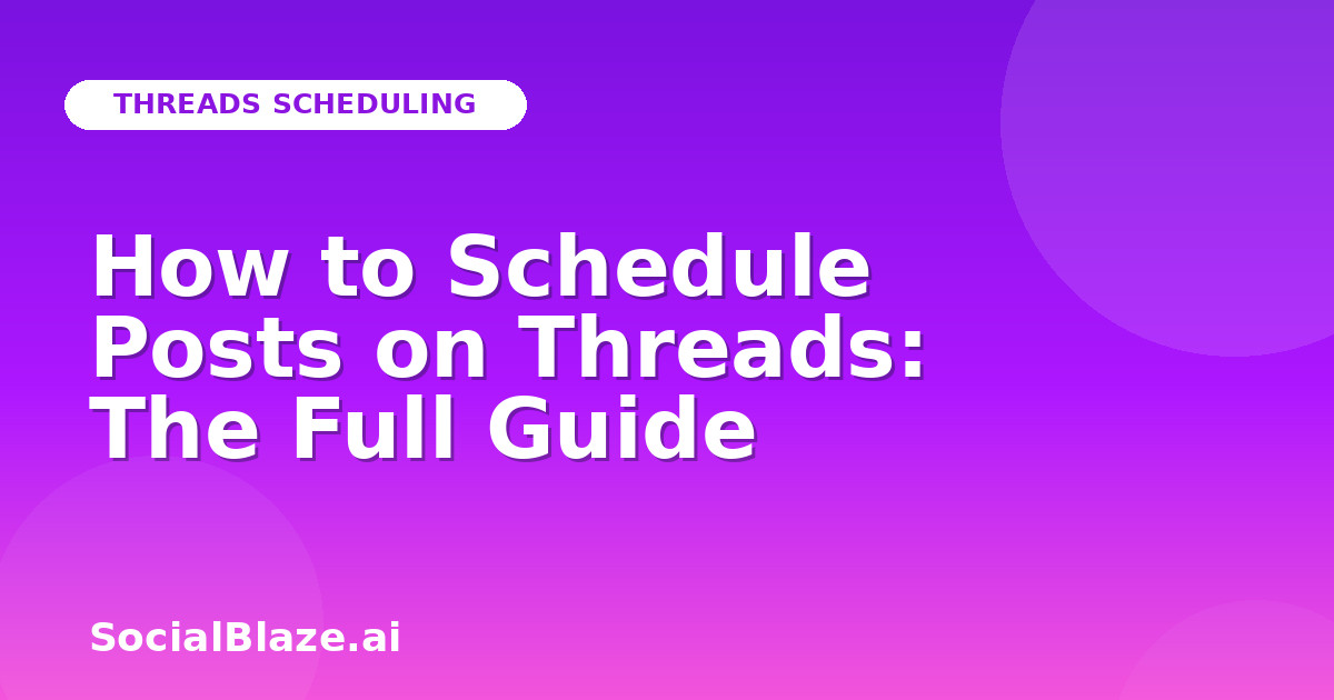 How to Schedule Posts on Threads: The Full Guide