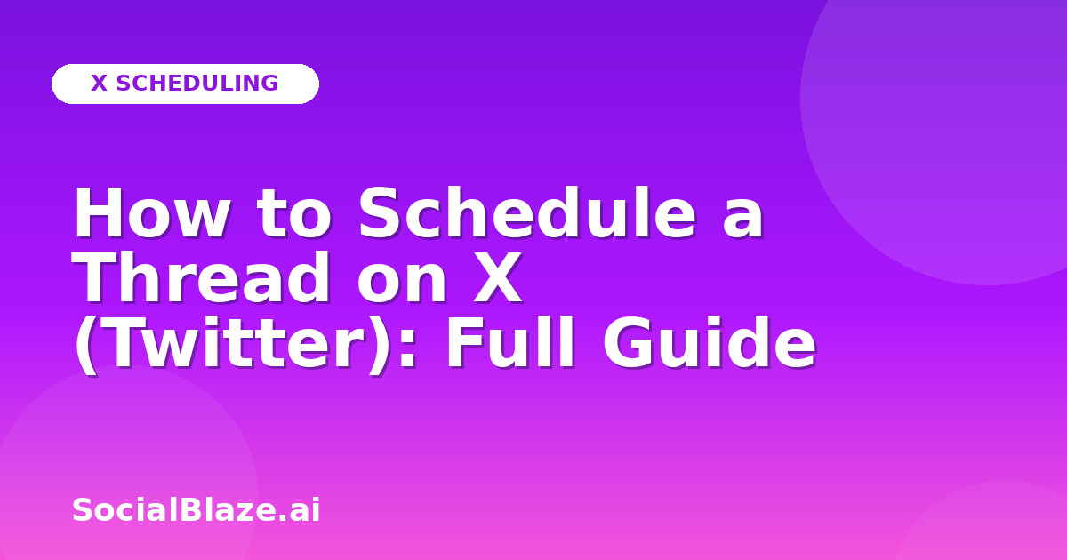How to Schedule a Thread on X (Twitter): Full Guide