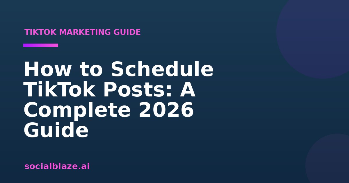 How to Schedule TikTok Posts: A Complete 2026 Guide