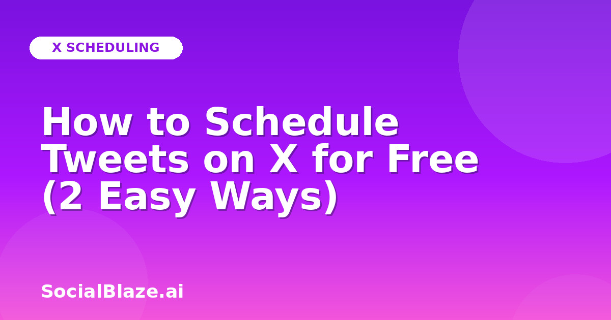 How to Schedule Tweets on X for Free (2 Easy Ways)