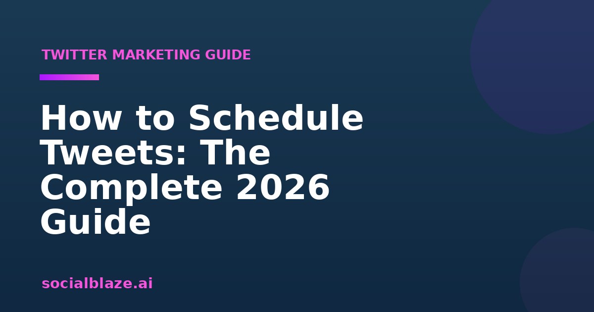 How to Schedule Tweets: The Complete 2026 Guide