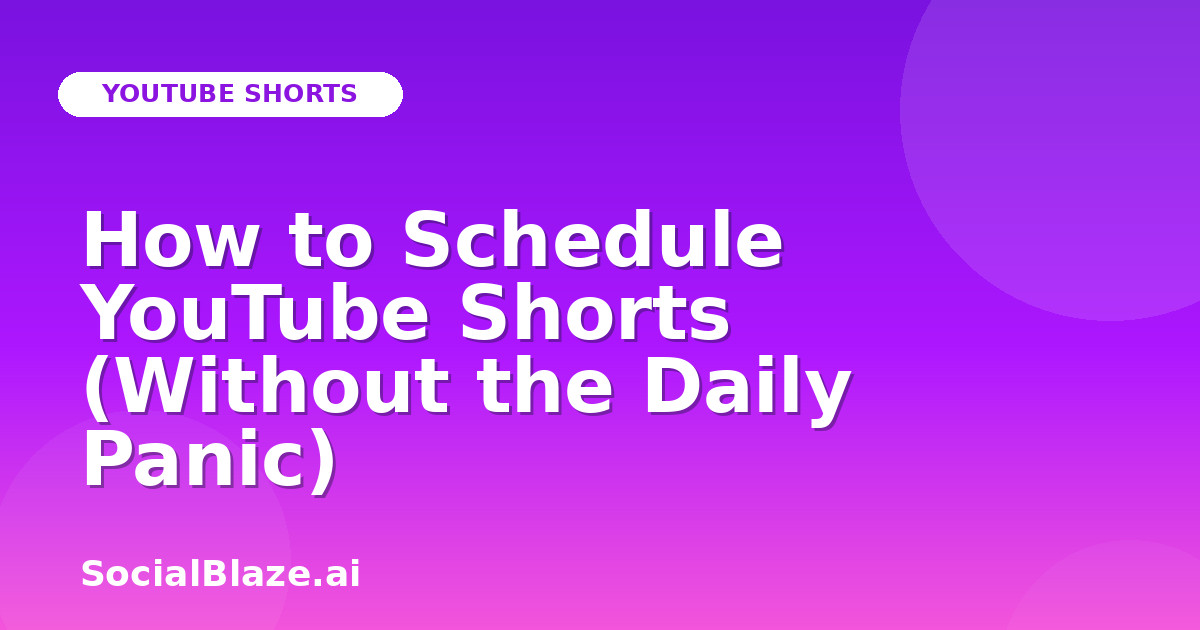 How to Schedule YouTube Shorts (Without the Daily Panic)