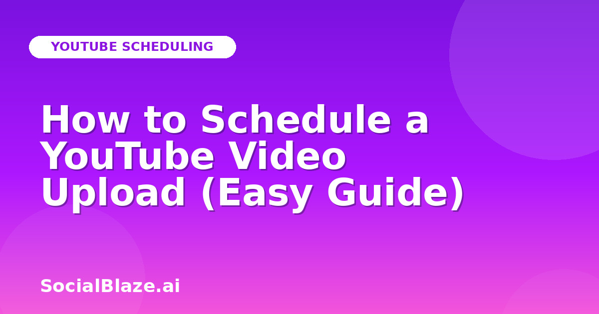 How to Schedule a YouTube Video Upload (Easy Guide)
