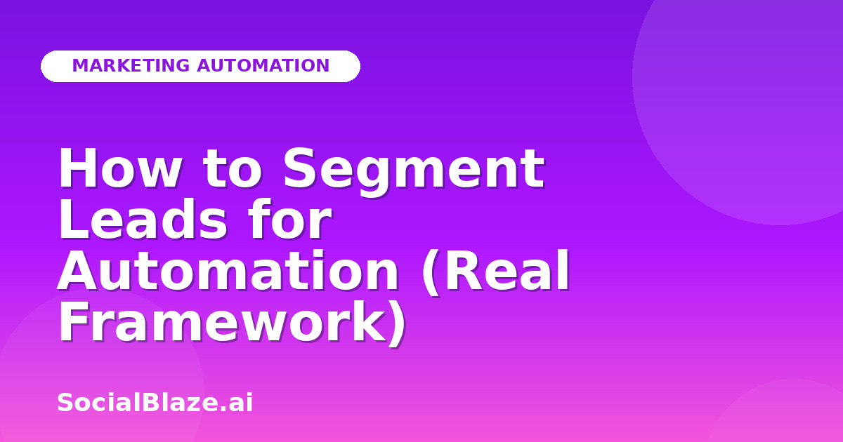 How to Segment Leads for Automation (Real Framework)