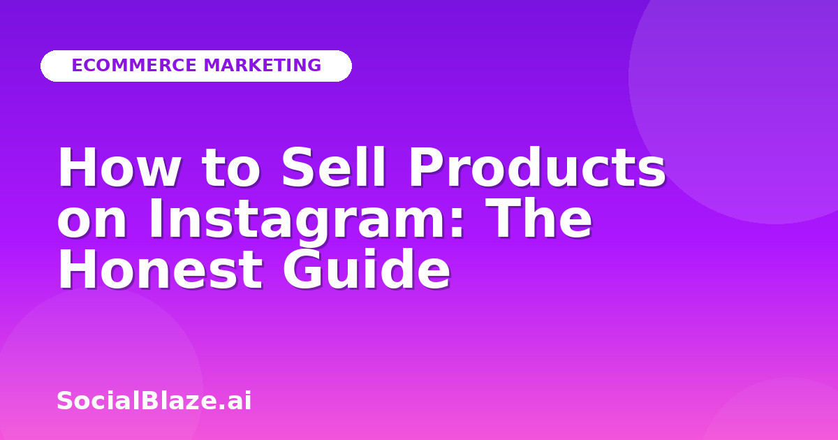 How to Sell Products on Instagram: The Honest Guide