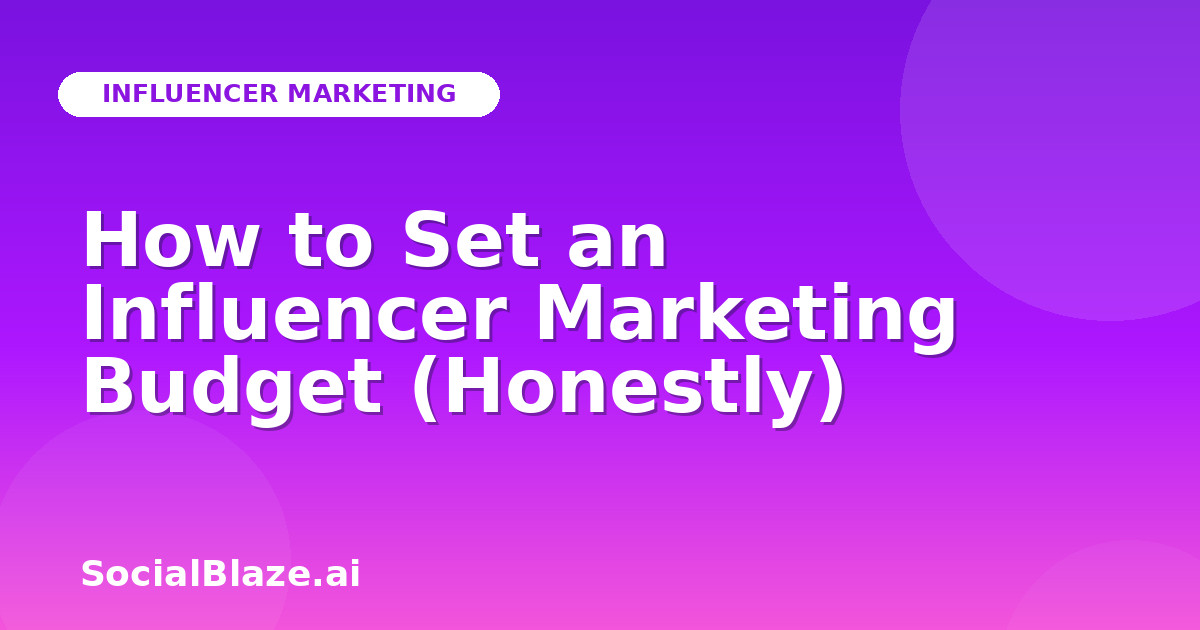 How to Set an Influencer Marketing Budget (Honestly)