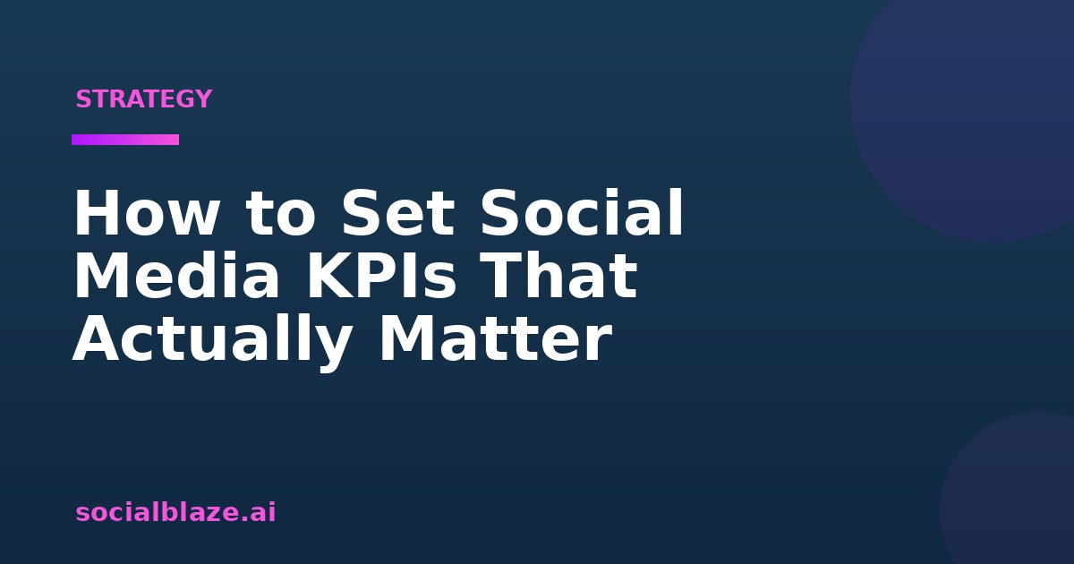 How to Set Social Media KPIs That Actually Matter