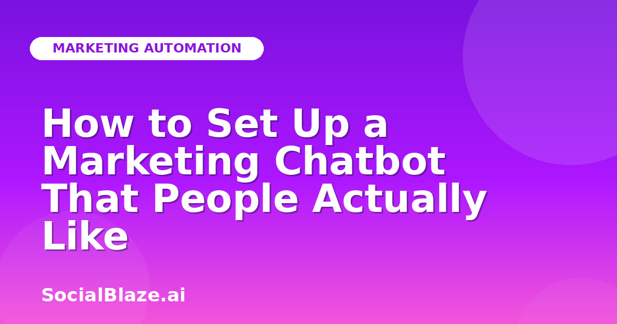 How to Set Up a Marketing Chatbot That People Actually Like