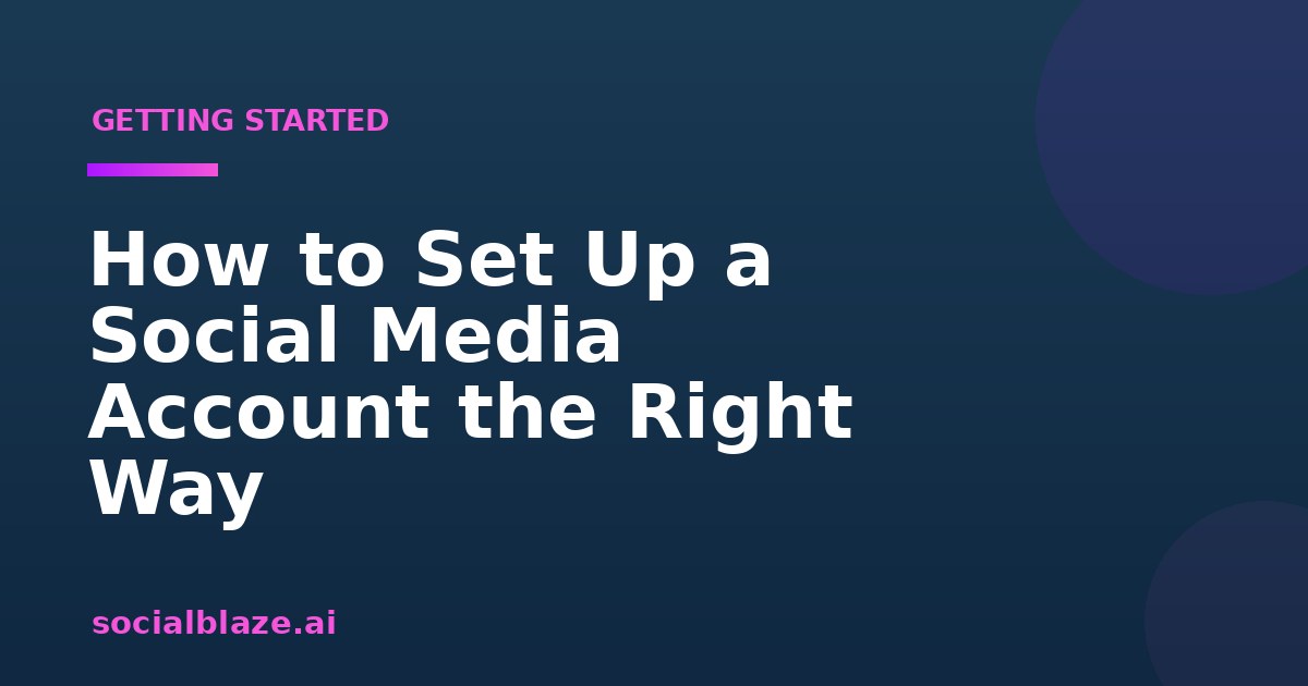 How to Set Up a Social Media Account the Right Way