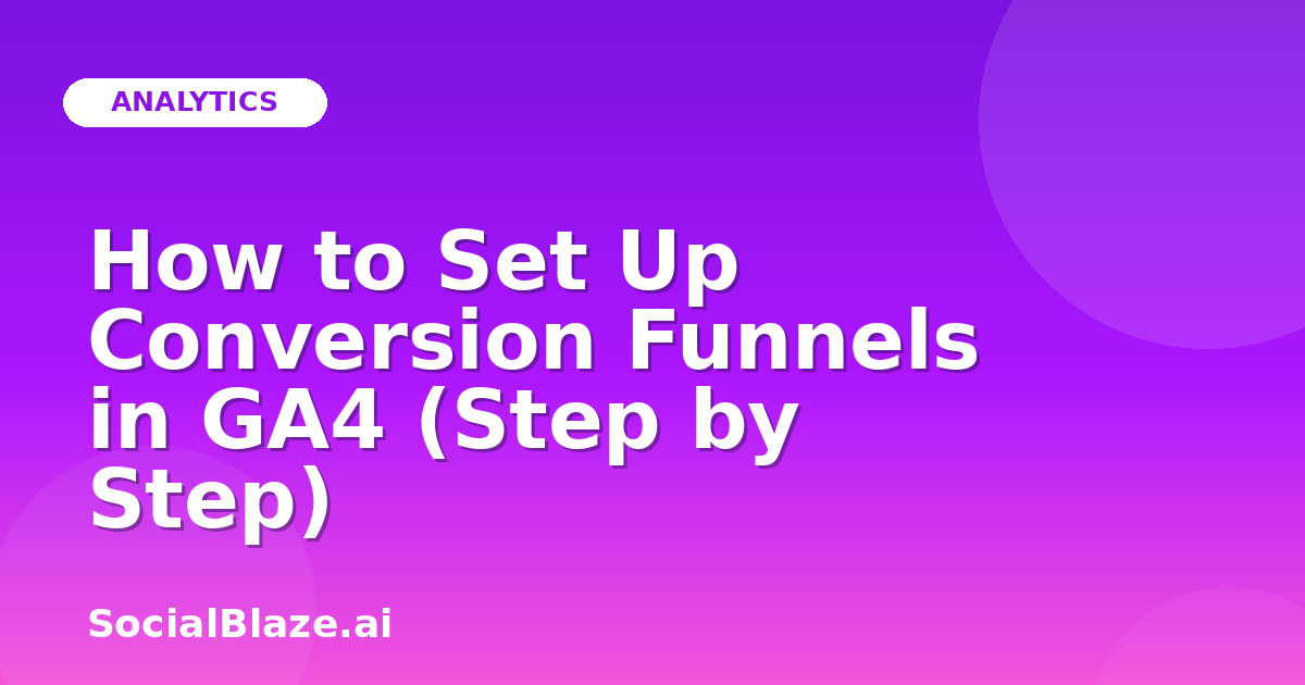 How to Set Up Conversion Funnels in GA4 (Step by Step)