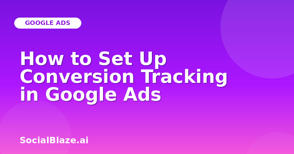 How to Set Up Conversion Tracking in Google Ads