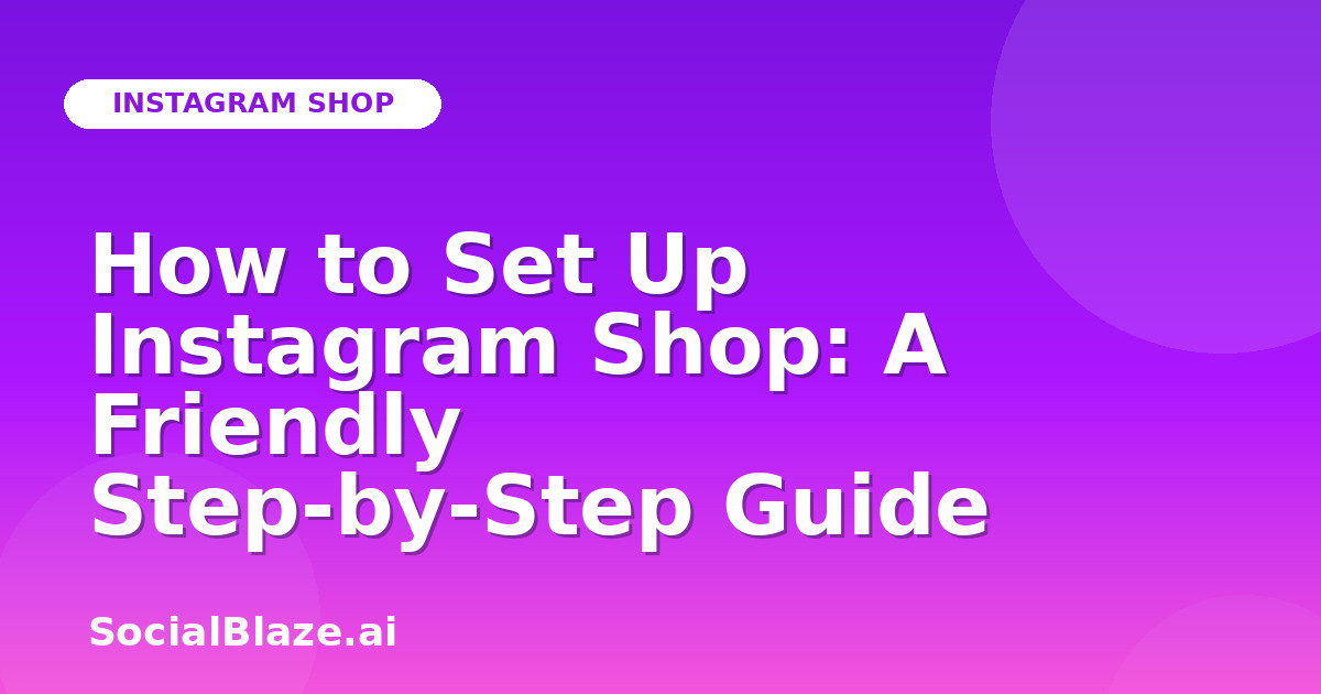 How to Set Up Instagram Shop: A Friendly Step-by-Step Guide