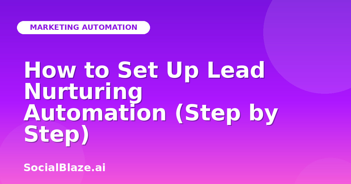 How to Set Up Lead Nurturing Automation (Step by Step)