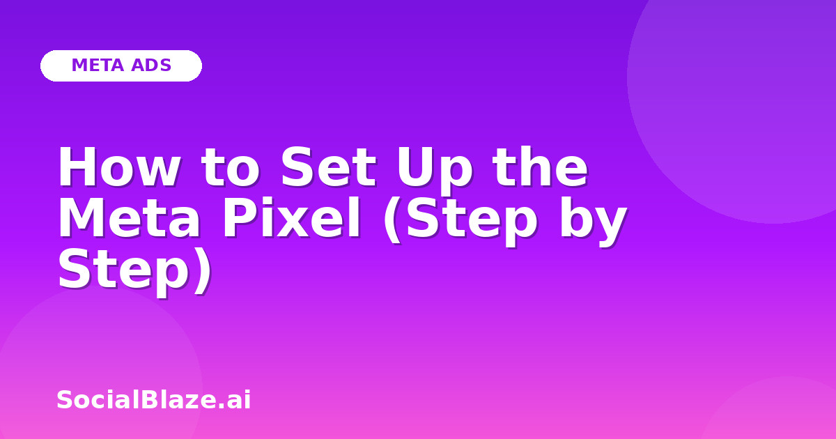 How to Set Up the Meta Pixel (Step by Step)