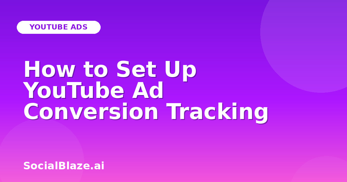 How to Set Up YouTube Ad Conversion Tracking