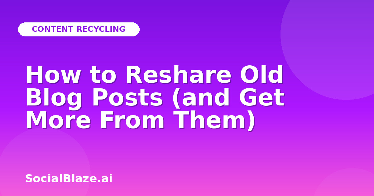 How to Reshare Old Blog Posts (and Get More From Them)