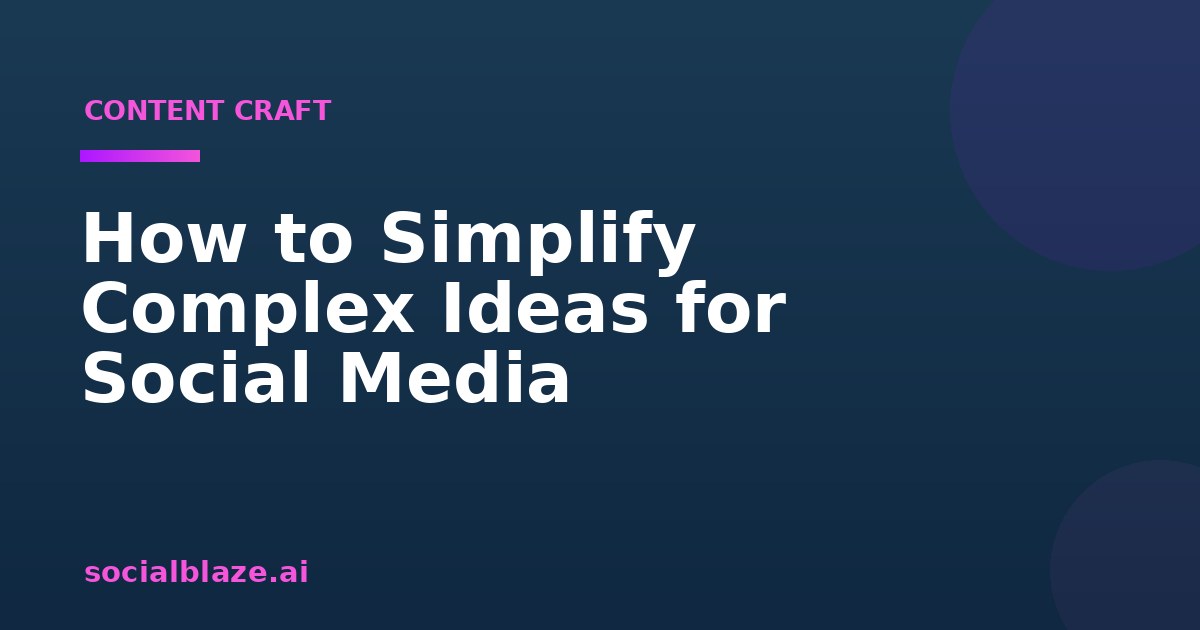 How to Simplify Complex Ideas for Social Media