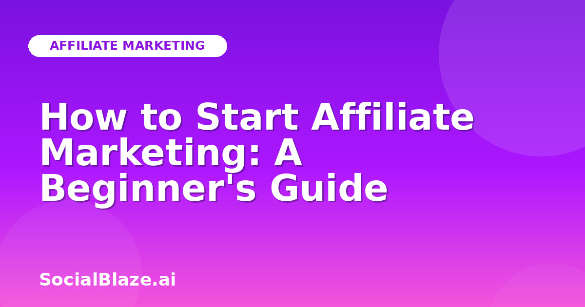 How to Start Affiliate Marketing: A Beginner's Guide