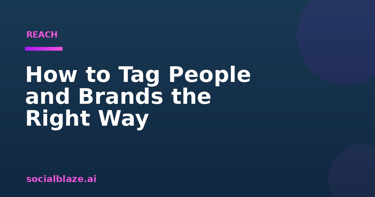 How to Tag People and Brands the Right Way