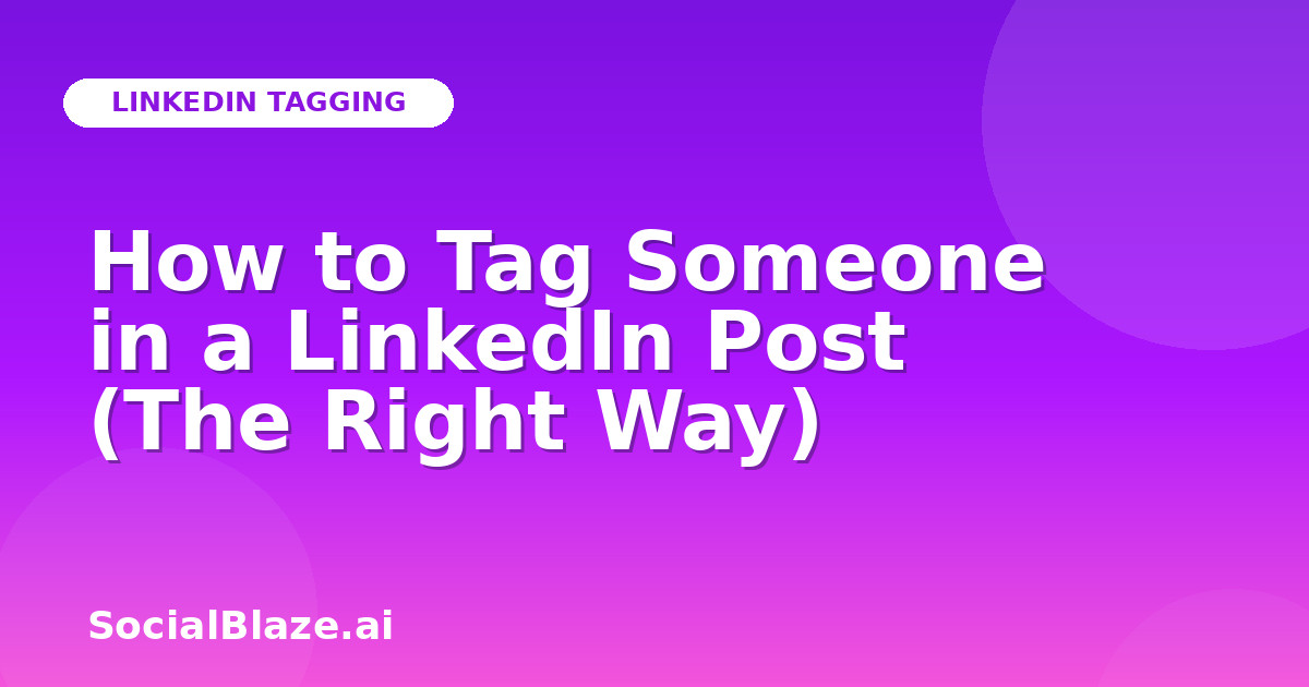 How to Tag Someone in a LinkedIn Post (The Right Way)