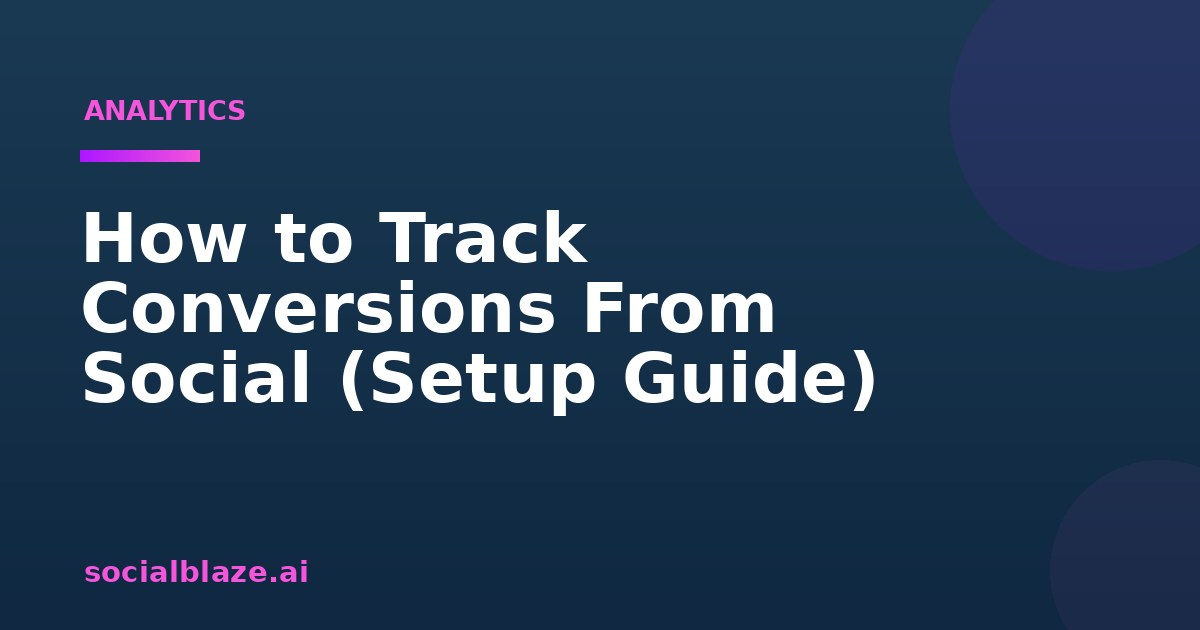 How to Track Conversions From Social (Setup Guide)