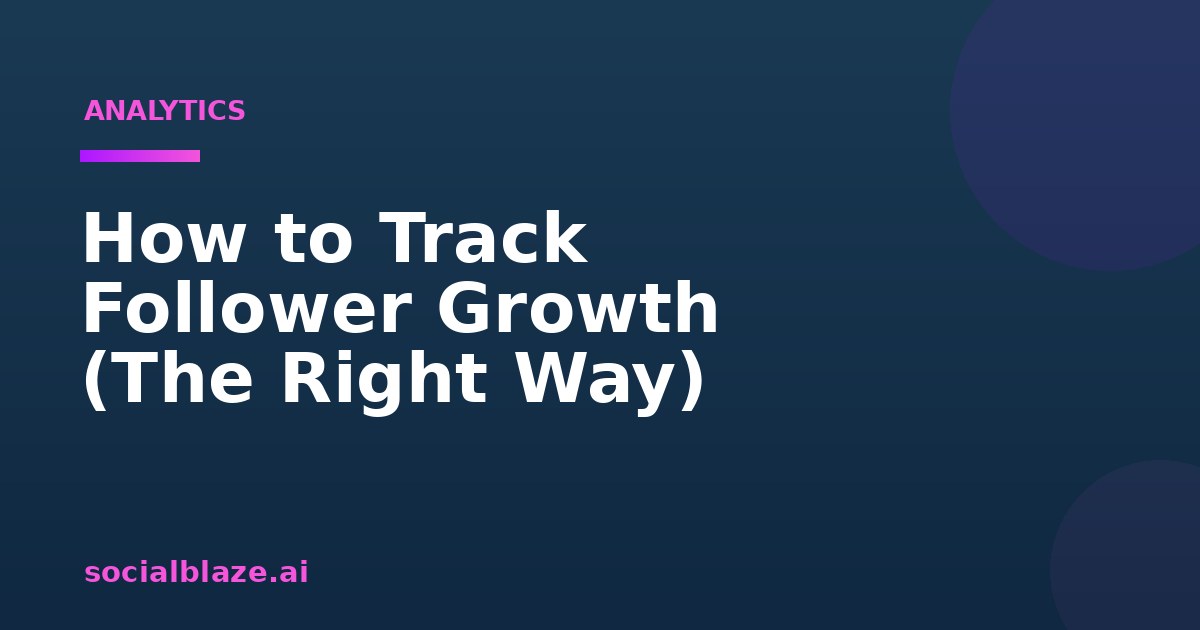 How to Track Follower Growth (The Right Way)