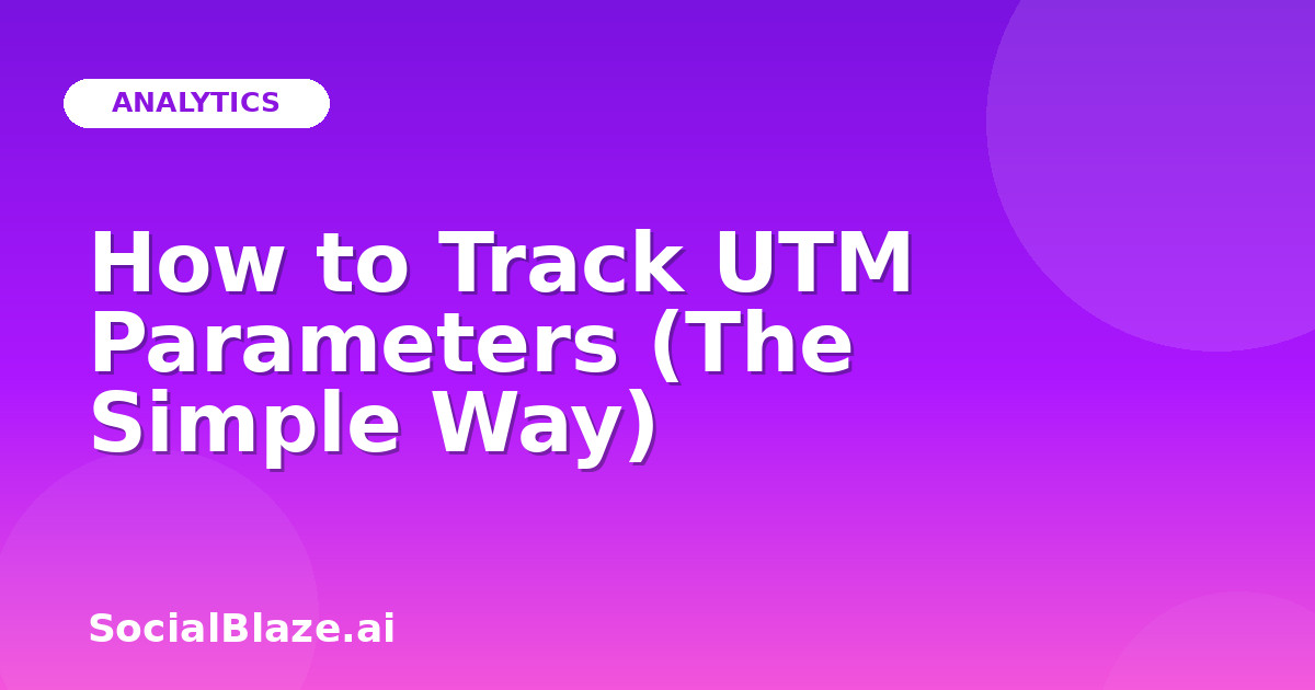 How to Track UTM Parameters (The Simple Way)