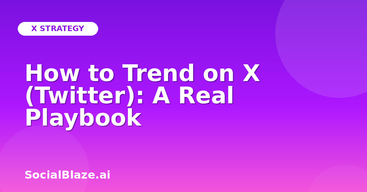 How to Trend on X (Twitter): A Real Playbook
