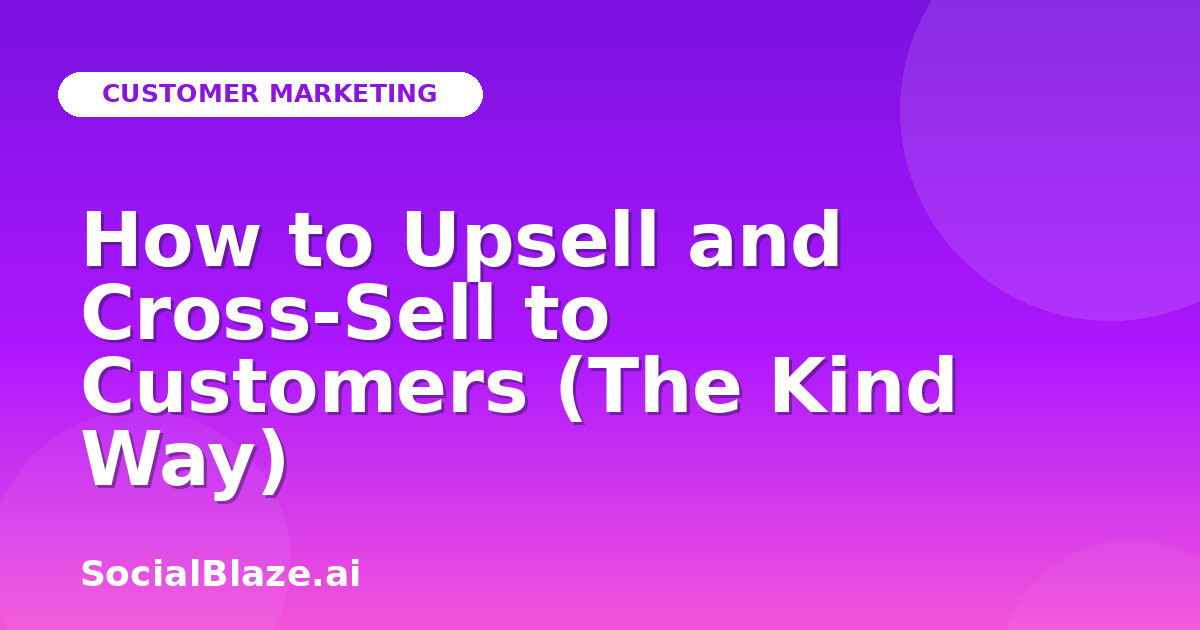 How to Upsell and Cross-Sell to Customers (The Kind Way)