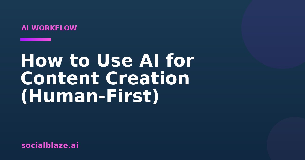 How to Use AI for Content Creation (Human-First)