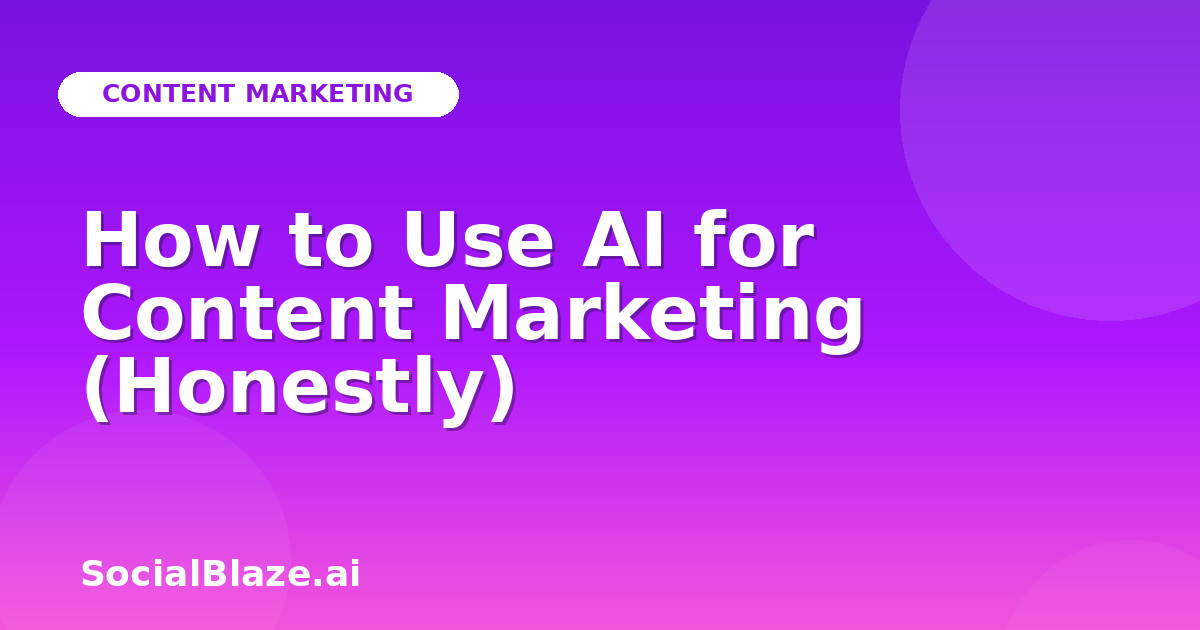 How to Use AI for Content Marketing (Honestly)