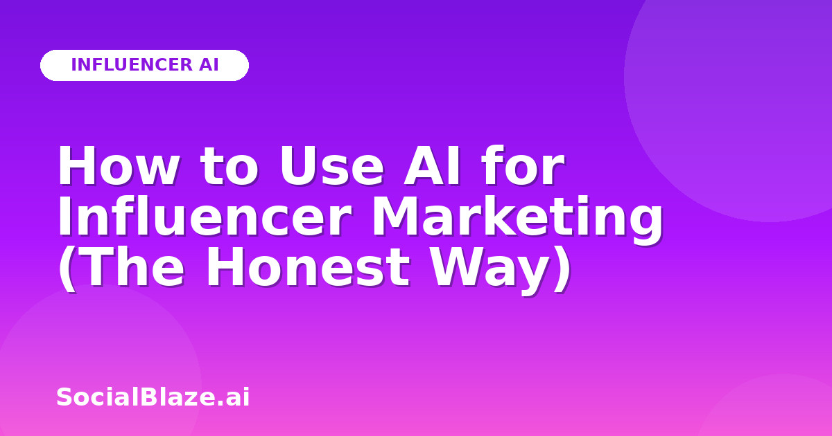 How to Use AI for Influencer Marketing (The Honest Way)