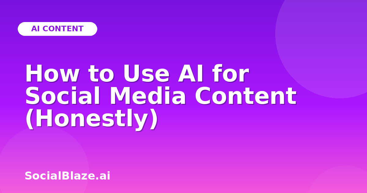 How to Use AI for Social Media Content (Honestly)
