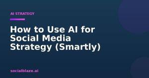 How to Use AI for Social Media Strategy (Smartly)