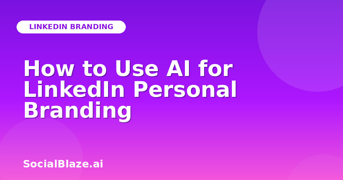 How to Use AI for LinkedIn Personal Branding