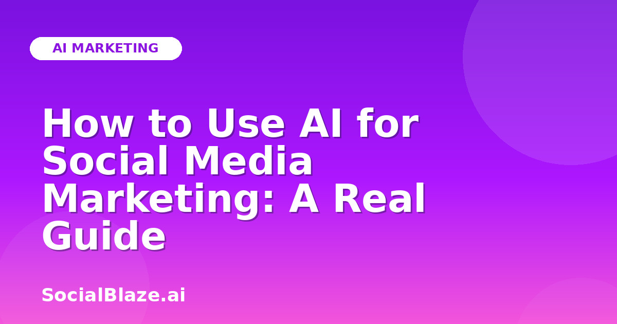 How to Use AI for Social Media Marketing: A Real Guide