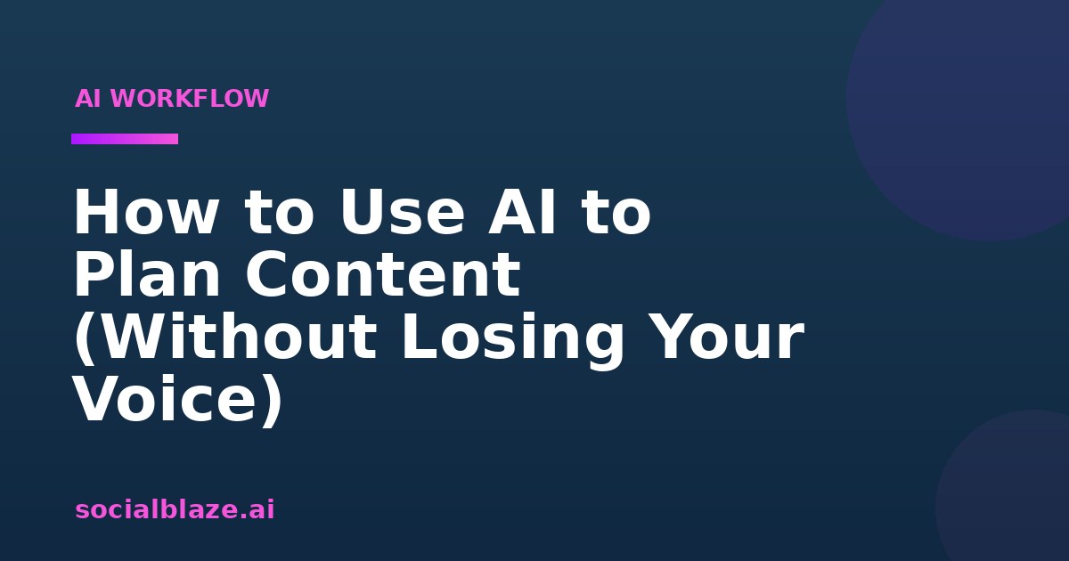 How to Use AI to Plan Content (Without Losing Your Voice)