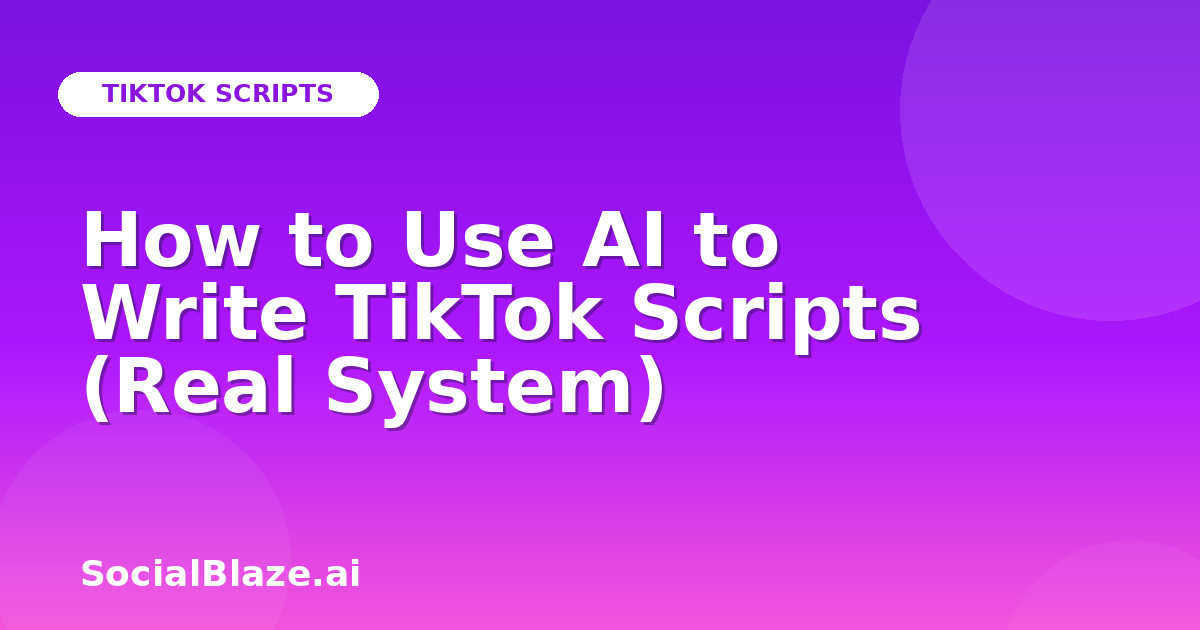 How to Use AI to Write TikTok Scripts (Real System)