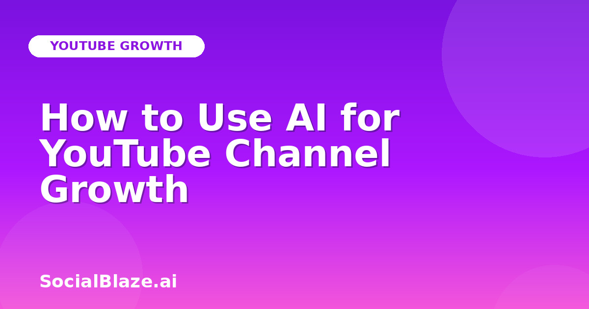How to Use AI for YouTube Channel Growth